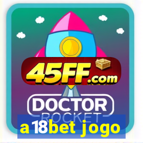 a18bet jogo